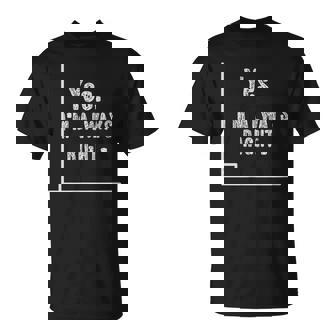 Math Teacher Yes I'm Always Rigt Math Nerd Mathematics T-Shirt - Monsterry