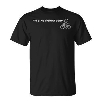 No Bike Riding Today Humor Sarcastic Meme Sport Lovers T-Shirt | Seseable FR
