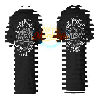 Not My Circus Not My Monkeys But I Definitely Know T-Shirt | Mazezy