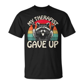 Raccoon My Therapist Gave Up Dark Humor Quote T-Shirt - Seseable