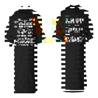 Vintage-Style Tops Quote Thankful For You Fuckers T-Shirt - Monsterry