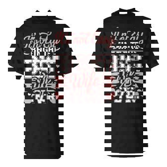 Wife It's Not Easy Being The Best Wife Ever T-Shirt | Mazezy