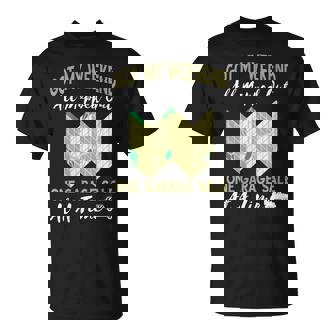 Garage Sale Weekend Yard Sales All Mapped Out Garage Selling T-Shirt | Mazezy