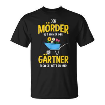 Garten Outfit Der Mörder Ist Immer Der Gärtner T-Shirt - Seseable