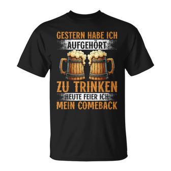 Gestern Habe Ich Aufgehört Zu Trinken Heute Feier Bierauf T-Shirt - Geschenkecke