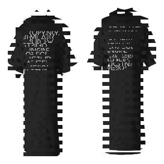 Grumpy Angry Stupid No Sleep Quote Sci-Fi Lover Humor T-Shirt - Monsterry