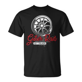 Guter Rad Ist Teuer Auto Tuning Tuner Felgenpruch Geschenk T-Shirt - Geschenkecke