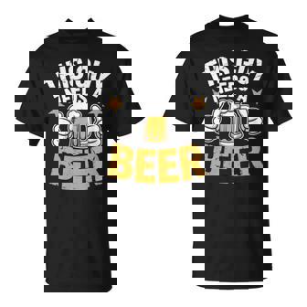 This Guy Needs a Beer Novelty Humor For Beer Lovers Weekend T-Shirt | Mazezy