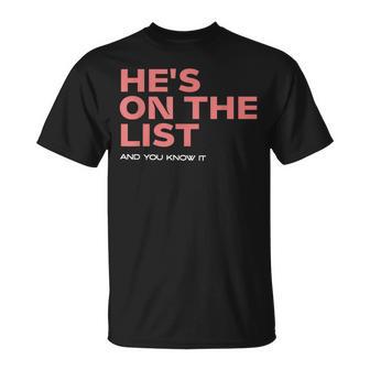 He's On The List Sarcastic Political T-Shirt - Thegiftio UK