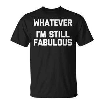 Humoristique Avec Inscription Whatever I'mtill Fabulous T-Shirt - Cadeauxyz