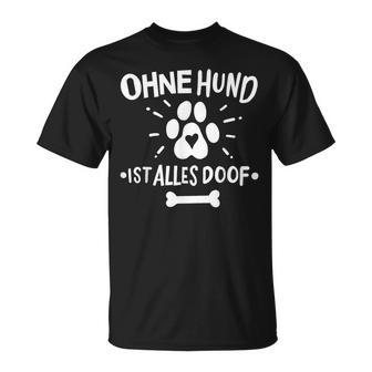 Hunde Hund Ohne Hund Ist Alles Doof T-Shirt - Seseable