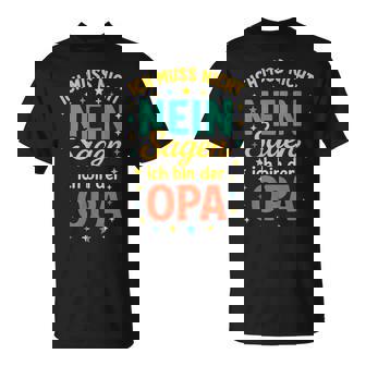 Ich Muss Nicht Neinagen Ich Bin Der Opa Opa T-Shirt - Seseable