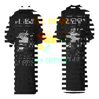 I'll Be In My Office Garden Regalos Divertidos Para Jardinería Camiseta unisex - Regaloses