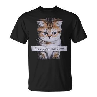 I'm Boutta Crash Out Sarcasm Quotes Meme Cat Humorous T-Shirt | Mazezy