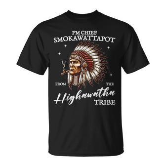 I'm Chief Smokawattapot From The Highawatha Tribe Joke T-Shirt - Thegiftio UK