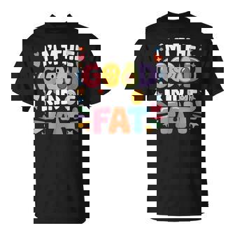 I'm The Good Kind Of Fat Food Avocado Healthy T-Shirt | Mazezy