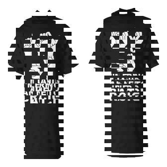 I'm Learning And Need To Practice ASL Sign Language T-Shirt | Mazezy