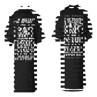 I’m A Mechanic I Can’t Fix Stupid Car Guy T-Shirt | Mazezy