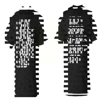 I'm My Mother In Laws Favorite Child Parent Family T-Shirt | Mazezy