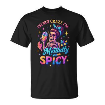 I'm Not Crazy I'm Mentally Spicy Skeleton T-Shirt - Thegiftio UK