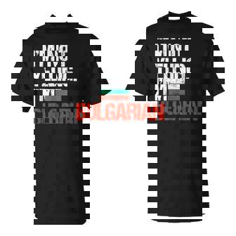 I'm Not Yelling Im Bulgarian T-Shirt T-Shirt | Mazezy