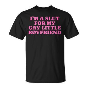 I'm A Slut For My Gay Little Boyfriend Gag T-Shirt | Mazezy
