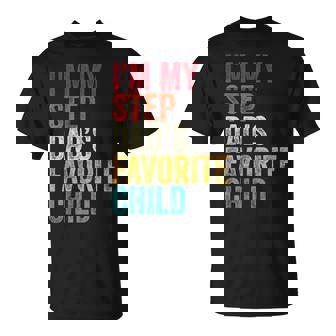 I’m My Step Dad’s Favorite Child Parent Family Quote T-Shirt | Mazezy