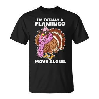 I'm Totally A Flamingo Move Along Thanksgiving Turkey T-Shirt - Monsterry