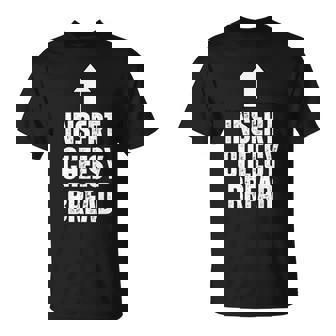 Insert Cheesy Bread Food Lover Pizza Bread Humor T-Shirt | Mazezy