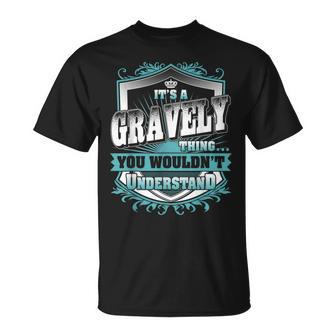 It's A Gravely Thing You Wouldn't Understand Family Name T-Shirt - Monsterry