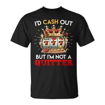 Jackpot Lover I'd Cash Out But I'm Not A Quitter T-Shirt - Thegiftio UK