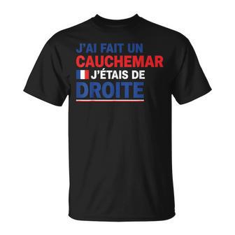 J’Ai Fait Un Cauchemar J’Étais De Droite Humour France T-Shirt - Cadeauxyz