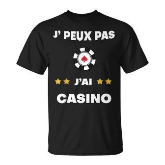 Je Peux Pas J'ai Casino Humour T-Shirt - Cadeauxyz