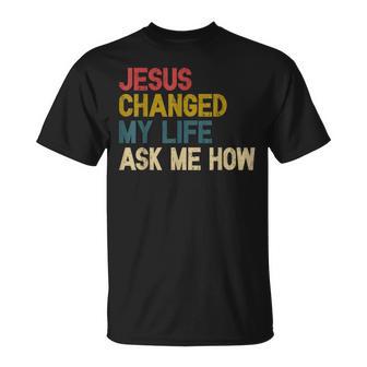 Jesus Changed My Life Ask Me How Christian Jesus God T-Shirt - Thegiftio UK