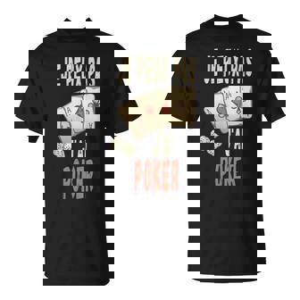 Joueur De Poker Je Ne Peux Pas Avoir De Poker T-Shirt - Cadeauxyz