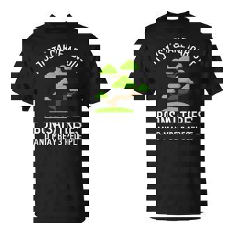 I Just Care About Bonsai Trees And Maybe 3 People T-Shirt | Mazezy