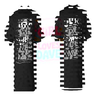 Just A Girl Who Loves Dave Cute Dave Fan Or Dave Partner T-Shirt - Monsterry