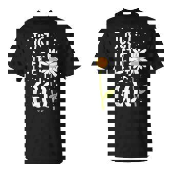 Just Let It Go やる気を起こさせるインスピレーションを与えるギフト 男女兼用 Tシャツ - Kawaiitshirt