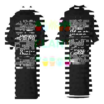 Just One More Plant I Promise Succulent Cactus Lover T-Shirt | Mazezy