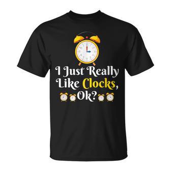 I Just Really Like Clock Ok Clock Lover T-Shirt - Thegiftio UK