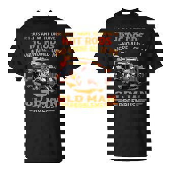 I Just Want To Drive Hot Rods And Ignore All Of My Old Man T-Shirt - Thegiftio