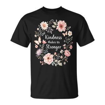 Kindness Makes Us Stronger Inspirational Floral Positive T-Shirt - Seseable