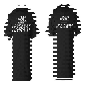 I Know Tech Support For IT Coworkers T-Shirt | Mazezy