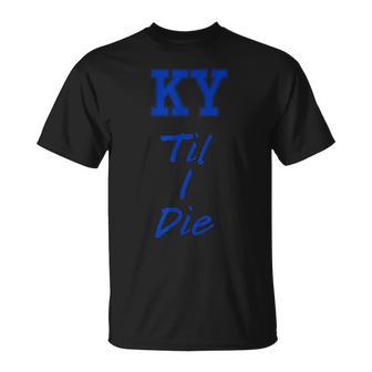 Ky Until I Die Kentucky Fan Merch T-Shirt | Mazezy