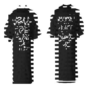 La Gente Normal Me Asusta Cita Divertida Camiseta unisex - Regaloses