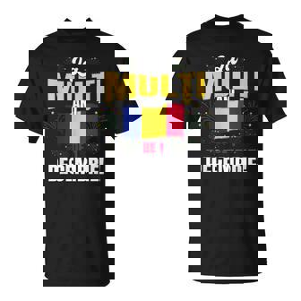 La Muli ANI De 1 Decembrie Happy 1st Of December Romania T-Shirt | Mazezy