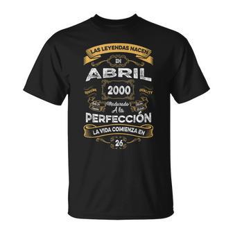 Las Leyendas De Abril 2000 Hombre 26 Años Cumpleaños Camiseta unisex - Regaloses
