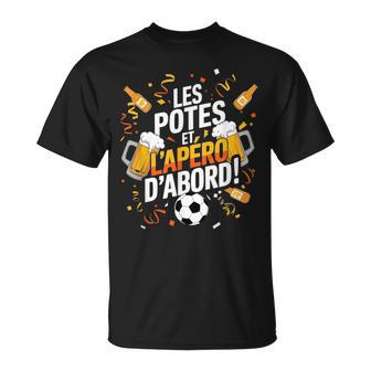 Les Potes Et L'apéro D'abord Humour Foot Bière Alcool Copain T-Shirt - Cadeauxyz