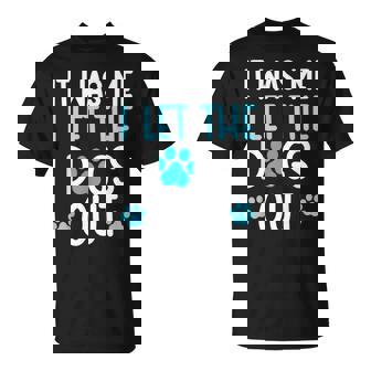 It Was Me I Let The Dogs Out Dog Lover T-Shirt - Thegiftio