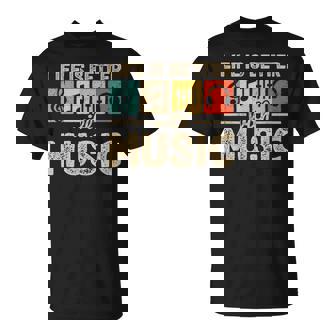 Life Is Better With Music Lover Musician Edm Music T-Shirt | Mazezy